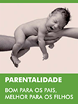 Parentalidade. Bom para os pais, melhor para os filhos